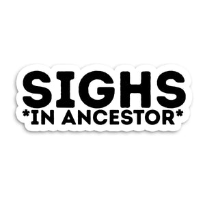 Sticker with 'Sighs *in Ancestor*' text on a white background